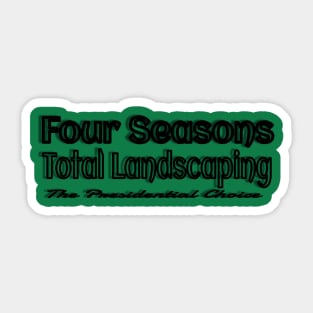 Four Seasons Total Landscaping The presidential choice Sticker